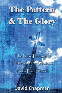 Pattern & The Glory: The New Testament Pattern for the Glorious End-Time Church
