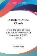 History Of The Church: From The Edict Of Milan, A. D. 313, To The Council Of Chalcedon, A. D. 451 (1860)