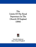 Limits Of The Royal Supremacy In The Church Of England (1884)