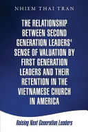 Relationship Between Second Generation Leaders' Sense of Valuation by First Generation Leaders and Their Retention in the Vietnamese Church in America