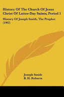 History Of The Church Of Jesus Christ Of Latter-Day Saints, Period 1: History Of Joseph Smith, The Prophet (1902)