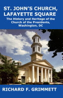 St. John's Church, Lafayette Square: The History and Heritage of the Church of the Presidents, Washington, DC
