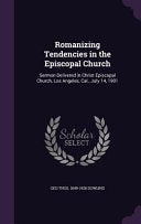 Romanizing Tendencies in the Episcopal Church: Sermon Delivered in Christ Episcopal Church, Los Angeles, Cal., July 14, 1901