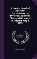 Sermon Preached Before the Convention of the Protestant Episcopal Church, at Richmond, in Virginia, May 3, 1792