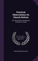 Practical Observations On Church Reform: The Tithe Question and National Education in Ireland