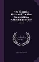 Religious History Of The First Congregational Church In Leicester: A Sermon