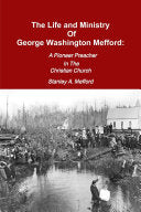 Life and Ministry of George Washington Mefford: A Pioneer Preacher In The Christian Church