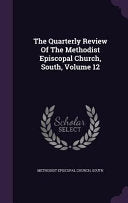 Quarterly Review Of The Methodist Episcopal Church, South, Volume 12