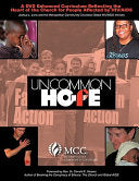 Uncommon Hope: A DVD Enhanced Curriculum Reflecting the Heart of the Church for People Affected by HIV/AIDS
