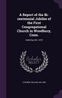 Report of the Bi-centennial Jubilee of the First Congregational Church in Woodbury, Conn.: Held May 5th, 1870