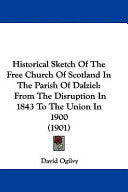 Historical Sketch Of The Free Church Of Scotland In The Parish Of Dalziel: From The Disruption In 1843 To The Union In 1900 (1901)