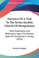 Narrative Of A Visit To The Syrian Jacobite Church Of Mesopotamia: With Statements And Reflections Upon The Present State Of Christianity In Turkey (1