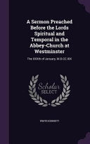 Sermon Preached Before the Lords Spiritual and Temporal in the Abbey-Church at Westminster: The XXXth of January, M.D.CC.XIX