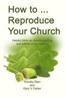How to Reproduce Your Church: Helpful hints on church planting and pitfalls to be avoided