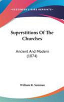 Superstitions Of The Churches: Ancient And Modern (1874)