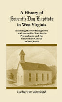 History of Seventh Day Baptists in West Virginia, Including the Woodbridgetown and Salemville Churches in Pennsylvania and the Shrewsbury Church in Ne