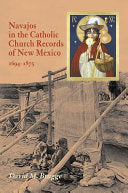 Navajos in the Catholic Church Records of New Mexico, 1694-1875, Third Edition (Revised)