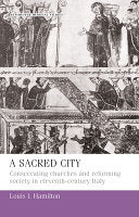 Sacred City: Consecrating Churches and Reforming Society in Eleventh-Century Italy