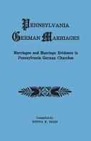 Pennsylvania German Marriages. Marriages and Marriage Evidence in Pennsylvania German Churchs