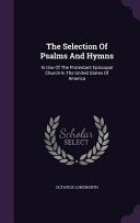 Selection Of Psalms And Hymns: In Use Of The Protestant Episcopal Church In The United States Of America