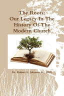 Roots: Our Legacy In The History Of The Modern Church