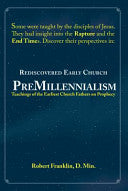 Rediscovered Early Church PreMillennialism: Teachings of the Earliest Church Fathers on Prophecy