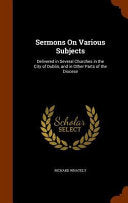 Sermons On Various Subjects: Delivered in Several Churches in the City of Dublin, and in Other Parts of the Diocese