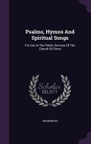 Psalms, Hymns And Spiritual Songs: For Use In The Public Services Of The Church Of Christ