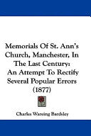 Memorials Of St. Ann's Church, Manchester, In The Last Century: An Attempt To Rectify Several Popular Errors (1877)