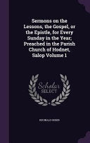 Sermons on the Lessons, the Gospel, or the Epistle, for Every Sunday in the Year; Preached in the Parish Church of Hodnet, Salop Volume 1
