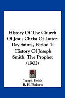 History Of The Church Of Jesus Christ Of Latter-Day Saints, Period 1: History Of Joseph Smith, The Prophet (1902)