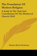 Foundation Of Modern Religion: A Study In The Task And Contribution Of The Mediaeval Church (1916)