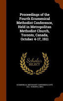 Proceedings of the Fourth Ecumenical Methodist Conference, Held in Metropolitan Methodist Church, Toronto, Canada, October 4-17, 1911