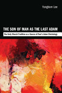 Son of Man as the Last Adam: The Early Church Tradition as a Source of Paul's Adam Christology