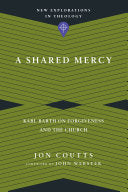 Shared Mercy: Karl Barth on Forgiveness and the Church