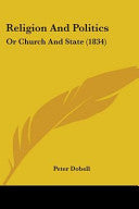 Religion And Politics: Or Church And State (1834)