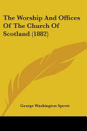 Worship And Offices Of The Church Of Scotland (1882)