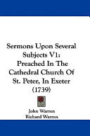 Sermons Upon Several Subjects V1: Preached in the Cathedral Church of St. Peter, in Exeter (1739)