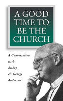 Good Time to Be the Church: A Conversation with Bishop H. George Anderson