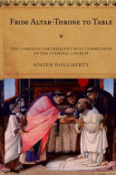 From Altar-Throne to Table: The Campaign for Frequent Holy Communion in the Catholic Church