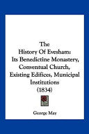 History Of Evesham: Its Benedictine Monastery, Conventual Church, Existing Edifices, Municipal Institutions (1834)