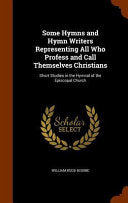 Some Hymns and Hymn Writers Representing All Who Profess and Call Themselves Christians: Short Studies in the Hymnal of the Episcopal Church