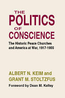 Politics of Conscience: The Historic Peace Churches and America at War, 1917-1955