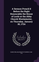 Sermon Preach'd Before the Right Honourable the House of Lords at the Abby Church Westminster, on Thursday, January 30, 1724
