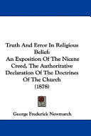 Truth And Error In Religious Belief: An Exposition Of The Nicene Creed, The Authoritative Declaration Of The Doctrines Of The Church (1878)