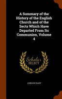 Summary of the History of the English Church and of the Sects Which Have Departed From Its Communion, Volume 4