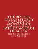 Revised Divine Liturgy According To Our Holy Father Ambrose Of Milan: The Consecration of a Church
