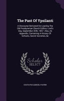 Past Of Ypsilanti: A Discourse Delivered On Leaving The Old Presbyterian Church Edifice, Lord's Day, September 20th, 1857. Also, An Appen