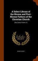 Select Library of the Nicene and Post-Nicene Fathers of the Christian Church: [first Series Volume 10