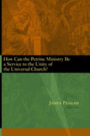 How Can the Petrine Ministry Be a Service to the Unity of the Universal Church?